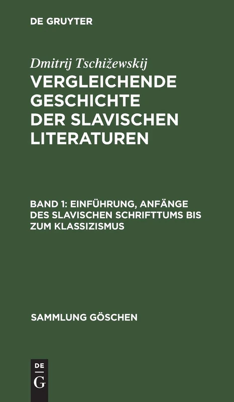 Einführung, Anfänge Des Slavischen Schrifttums Bis Zum Klassizismus: Aus Vergleichende Geschichte Der Slavischen Literaturen: 1222 (Sammlung Göschen)