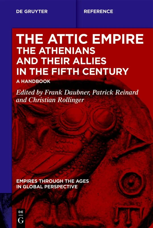The Attic Empire. the Athenians and Their Allies in the Fifth Century: A Handbook: 5 (Empires Through the Ages in Global Perspective) - Image 1