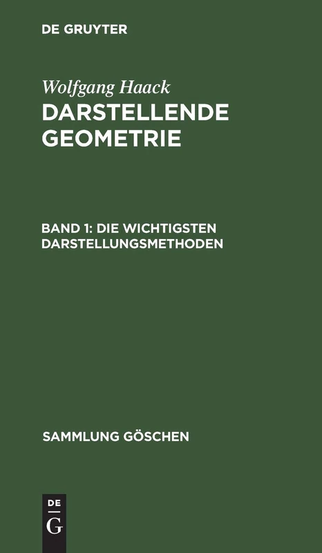 Die wichtigsten Darstellungsmethoden: Grund Und Aufriss Ebenflächiger Körper, Aus; Darstellende Geometrie: 142 (Sammlung Göschen)