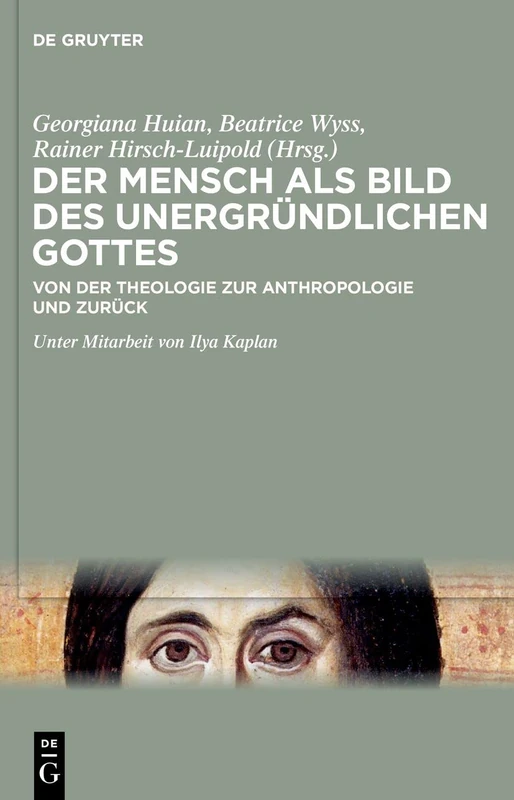 Der Mensch als Bild des unergründlichen Gottes: Von der Theologie zur Anthropologie und zurück