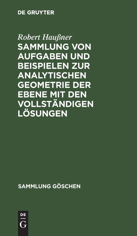 Sammlung Von Aufgaben Und Beispielen Zur Analytischen Geometrie Der Ebene Mit Den Vollständigen Lösungen: Mit Den Vollständigen Lösungen: 256 (Sammlung Göschen)