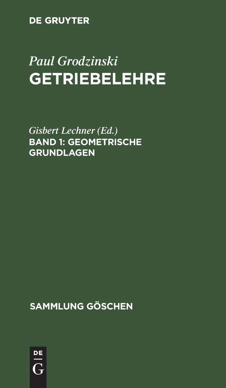 Geometrische Grundlagen: Aus Getriebelehre: 1061 (Sammlung Göschen)
