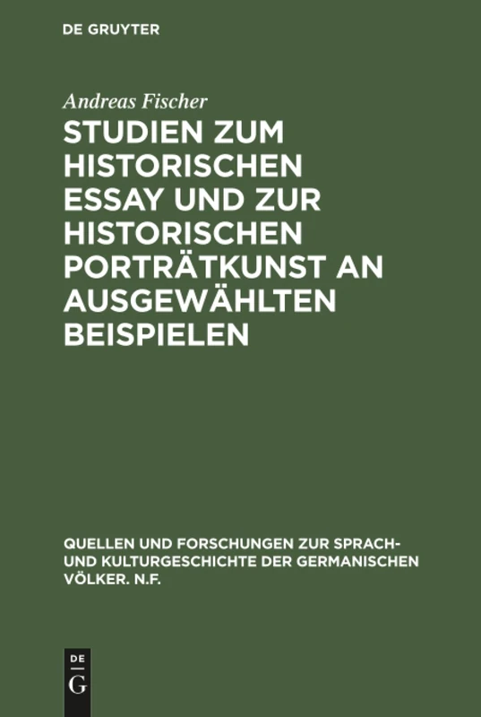 Studien zum historischen Essay und zur historischen Porträtkunst an ausgewählten Beispielen: 27 (Quellen Und Forschungen Zur Sprach- Und Kulturgeschichte der)