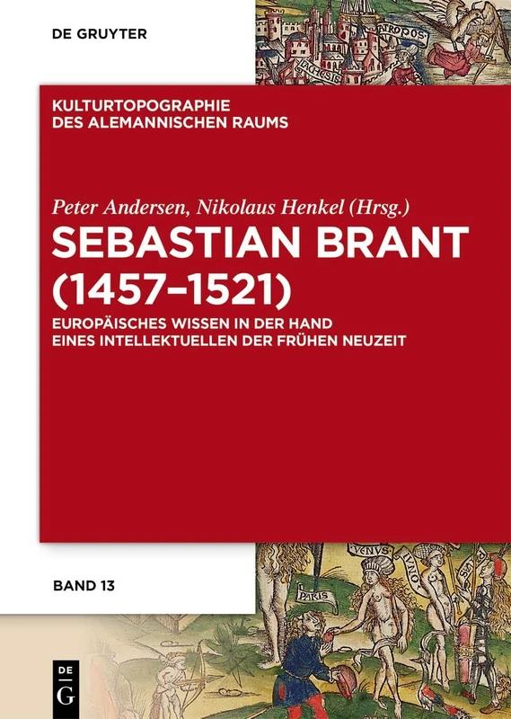 Sebastian Brant (1457–1521): Europäisches Wissen in der Hand eines Intellektuellen der Frühen Neuzeit: 13 (Kulturtopographie des alemannischen Raums, 13)