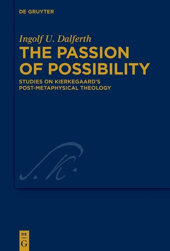 The Passion of Possibility: Studies on Kierkegaard's Post-metaphysical Theology: 48 (Kierkegaard Studies. Monograph Series, 48)