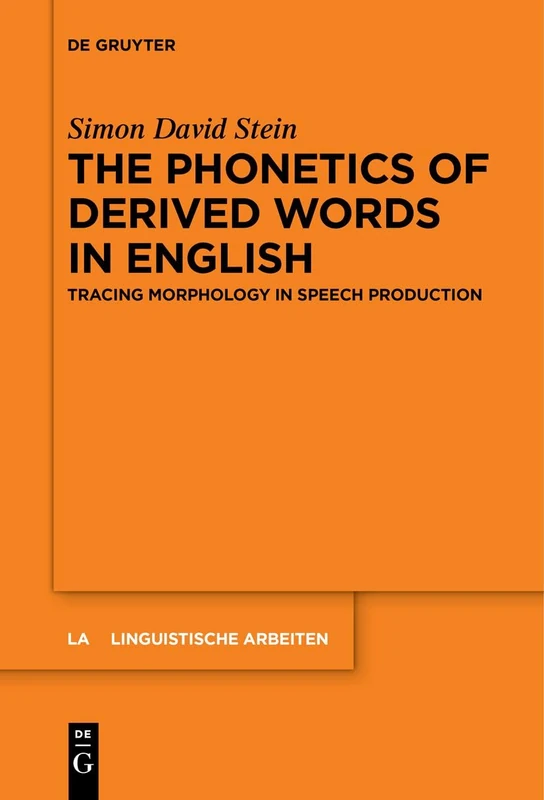 The Phonetics of Derived Words in English: Tracing Morphology in Speech Production: 585 (Linguistische Arbeiten, 585)