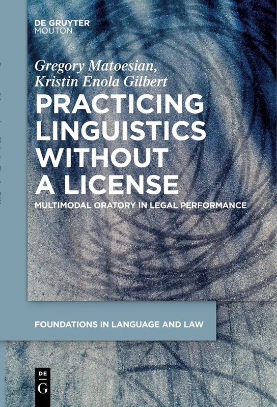 Practicing Linguistics Without a License: Multimodal Oratory in Legal Performance: 9 (Foundations in Language and Law [FLL], 9) - Image 1