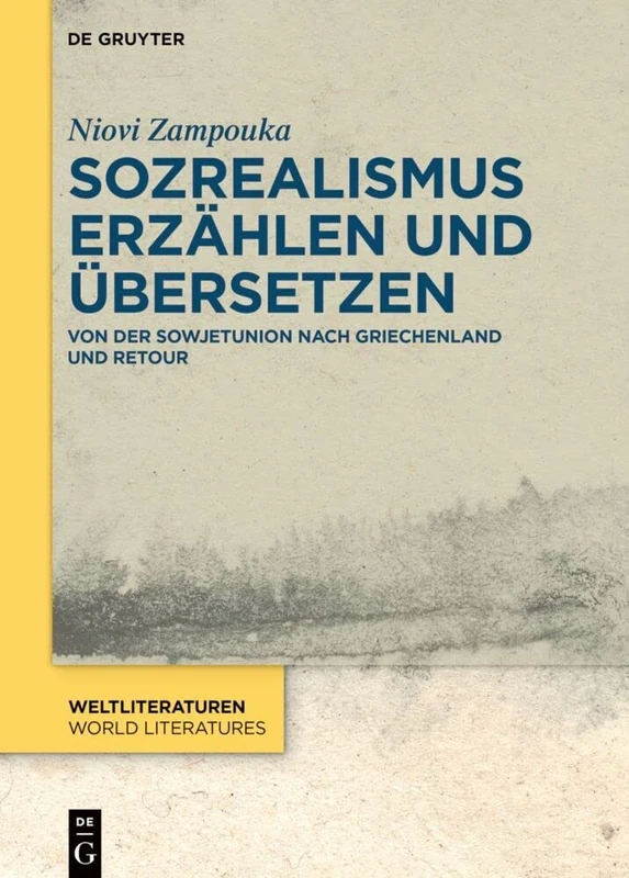Sozrealismus erzählen und übersetzen: Von der Sowjetunion nach Griechenland und retour: 21 (WeltLiteraturen / World Literatures, 21)