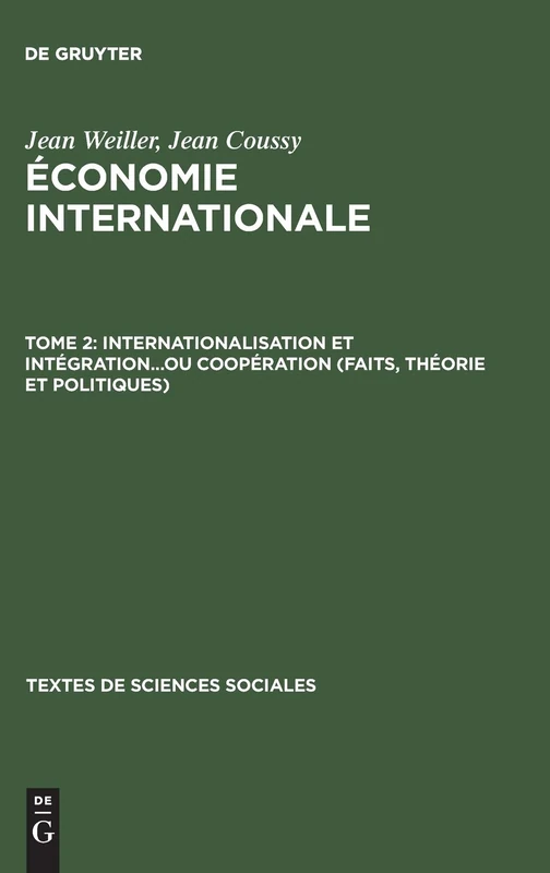 Économie internationale, Tome 2, Internationalisation et intégration...ou coopération (faits, théorie et politiques): Faits, Théorie Et Politiques: 18 (Textes de Sciences Sociales)