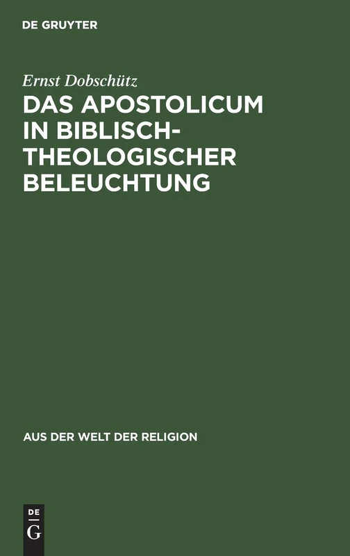Das Apostolicum in Biblisch-Theologischer Beleuchtung: 8 (Aus der Welt der Religion)