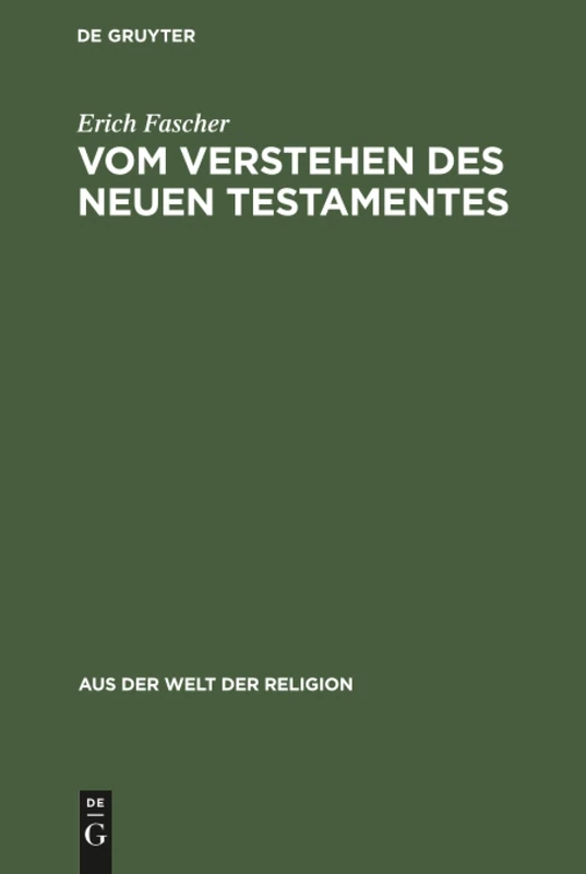 Vom Verstehen des Neuen Testamentes: Ein Beitrag Zur Grundlegung Einer Zeitgemäßen Hermeneutik: 3 (Aus der Welt der Religion)