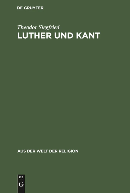 Luther und Kant: Ein Geistesgeschichtlicher Vergleich Im Anschluß an Den Gewissensbegriff: 3 (Aus der Welt der Religion)