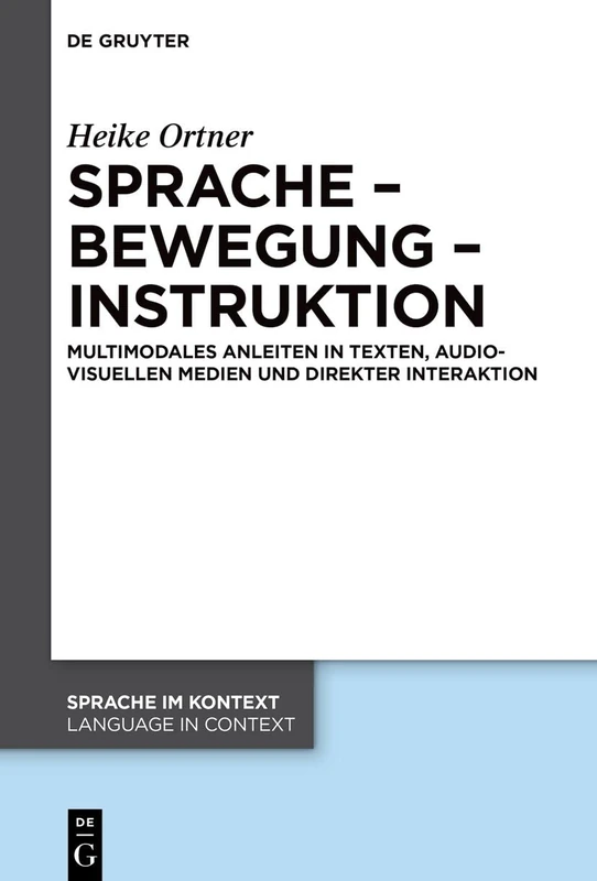 Sprache – Bewegung – Instruktion: Multimodales Anleiten in Texten, audiovisuellen Medien und direkter Interaktion: 48 (Sprache im Kontext / Language in Context, 48)