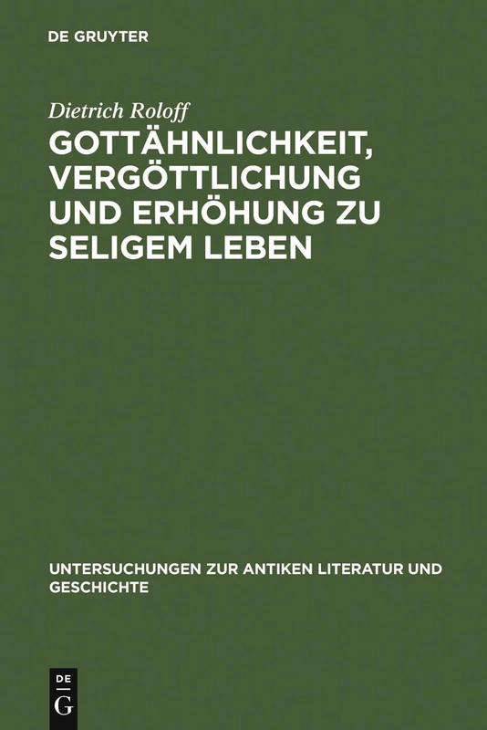 Gottähnlichkeit, Vergöttlichung und Erhöhung zu seligem Leben: Untersuchungen Zur Herkunft Der Platonischen Angleichung an Gott: 4 (Untersuchungen Zur Antiken Literatur Und Geschichte)