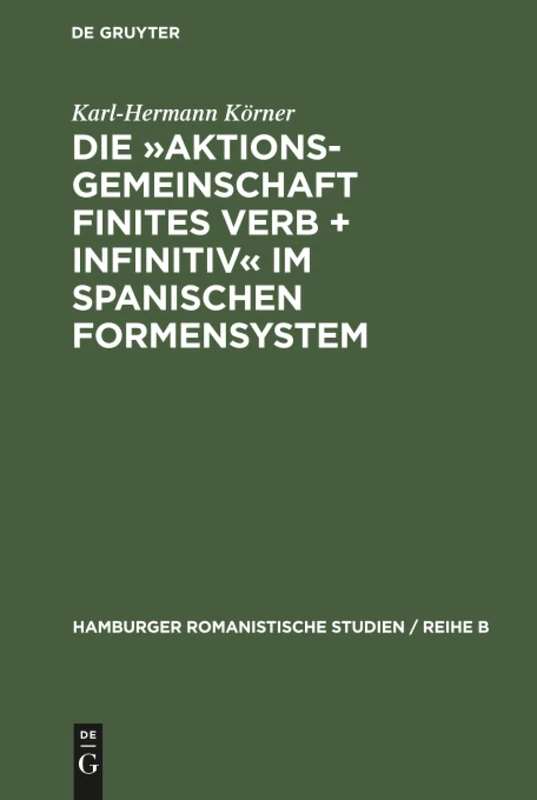Die Aktionsgemeinschaft finites Verb + Infinitiv im spanischen Formensystem: Vorstudie Zu Einer Untersuchung Der Sprache Pedro Calderon de la Barcas: 30 (Hamburger Romanistische Studien / Reihe B)