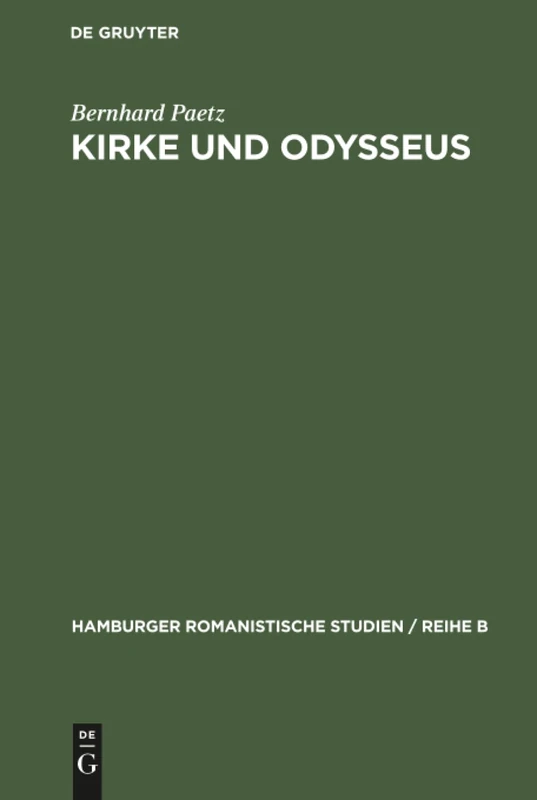 Kirke und Odysseus: Überlieferung Und Deutung Von Homer Bis Calderon: 33 (Hamburger Romanistische Studien / Reihe B)