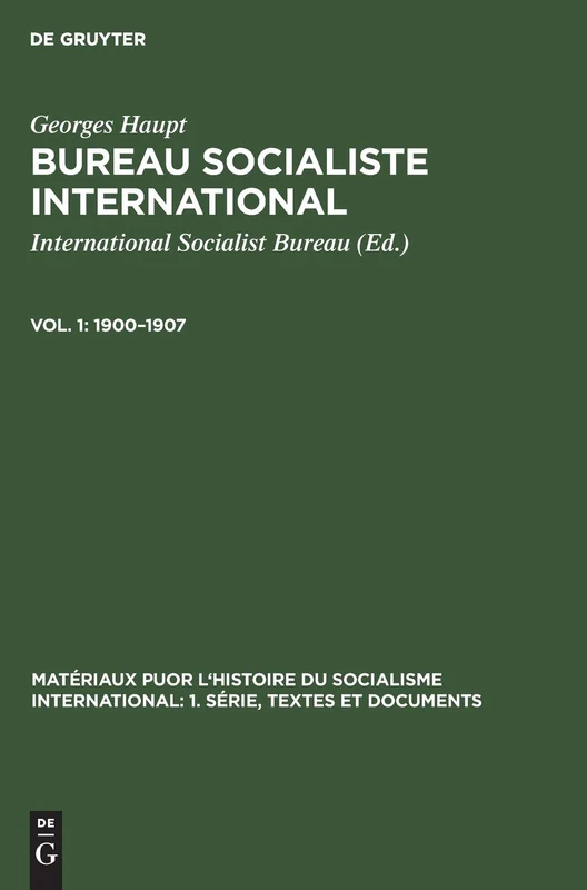 1900-1907: Aus; Bureau Socialiste International; Comptes Rendus Des Réunions Manifestes Et Circulaires: 2 (Matériaux Puor l'Histoire Du Socialisme International: 1. Sé)