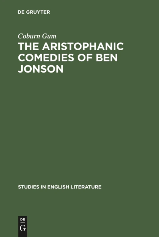 The Aristophanic comedies of Ben Jonson: A comparative study of Jonson and Aristophanes: 40 (Studies in English Literature, 40)