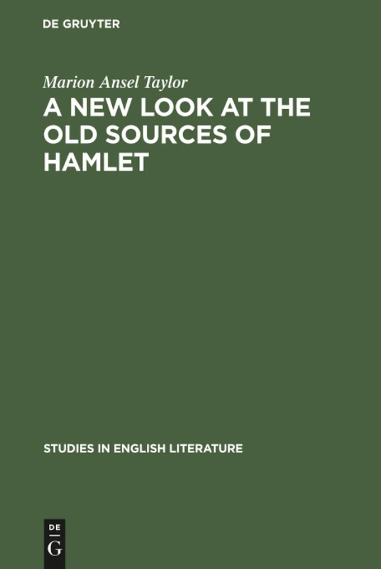 A new look at the old sources of Hamlet: 42 (Studies in English Literature, 42)