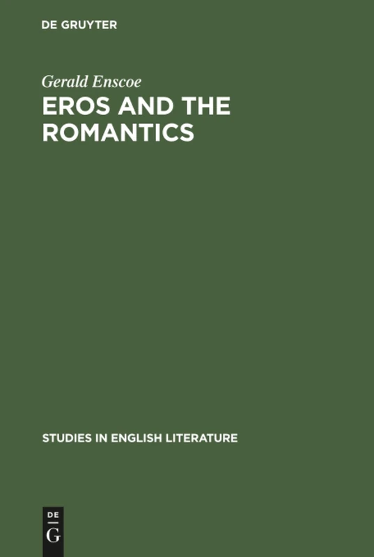Eros and the romantics: Sexual love as a theme in Coleridge, Shelley and Keats: 45 (Studies in English Literature, 45)