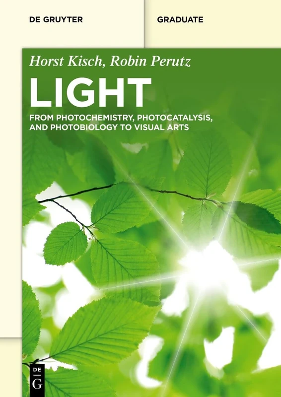 Light: From Photochemistry, Photocatalysis and Photobiology to Visual Arts (De Gruyter Textbook)