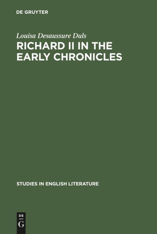 Richard II in the early chronicles: 79 (Studies in English Literature, 79)
