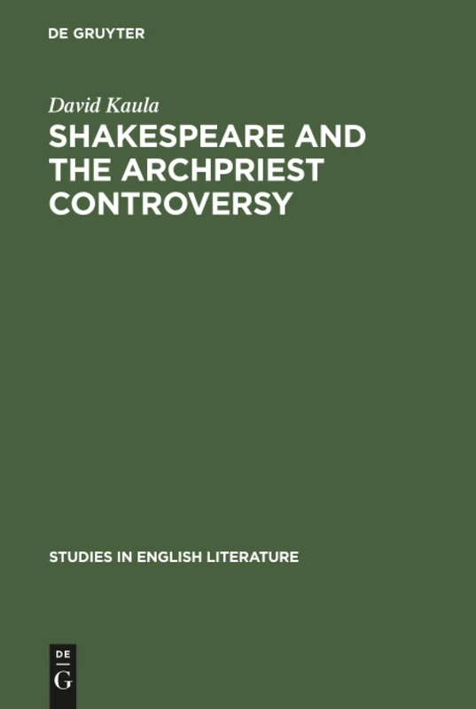 Shakespeare and the archpriest controversy: A study of some new sources: 85 (Studies in English Literature, 85)