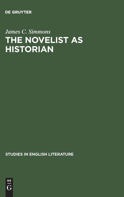 The novelist as historian: Essays on the Victorian historical novel: 88 (Studies in English Literature, 88)