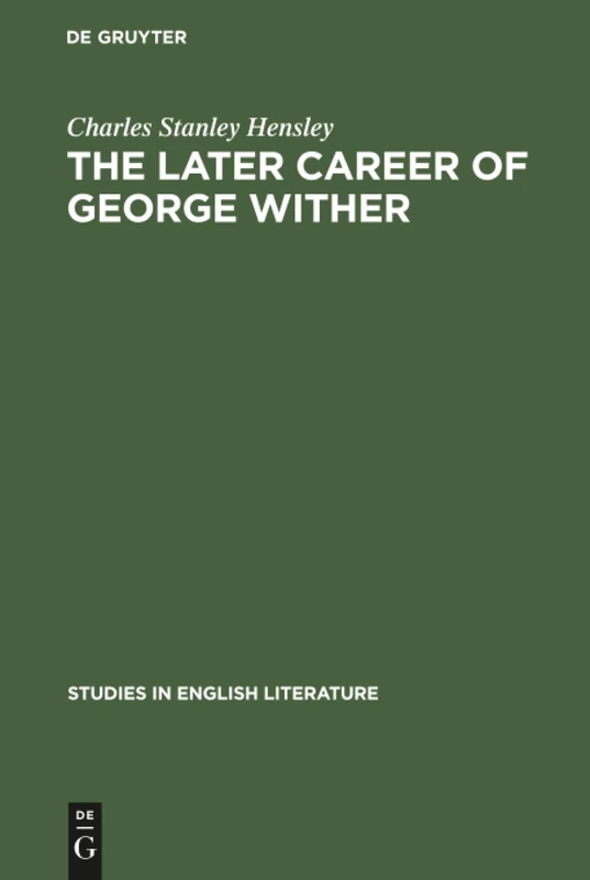 The later career of George Wither: 43 (Studies in English Literature, 43)