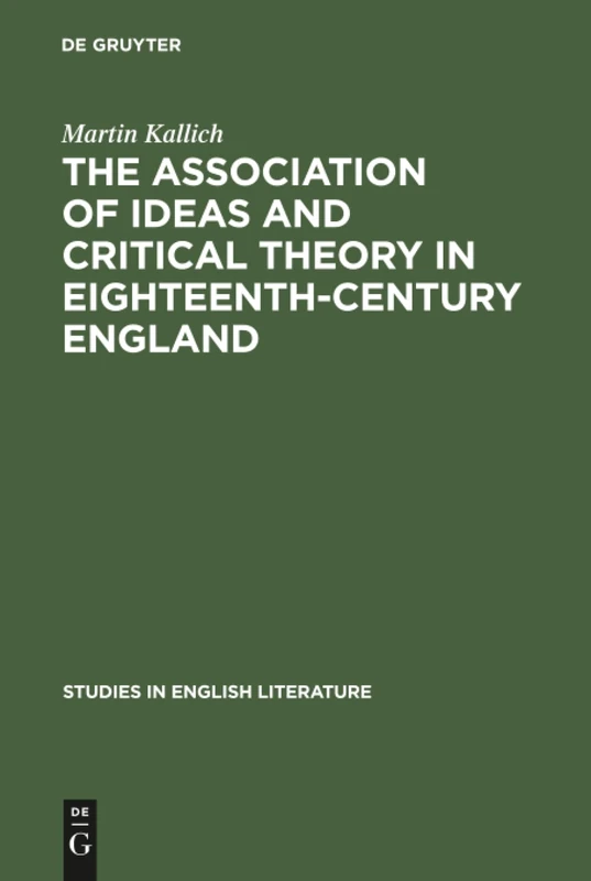 The association of ideas and critical theory in eighteenth-century England: A history of a psychological method in English criticism: 55 (Studies in English Literature, 55)
