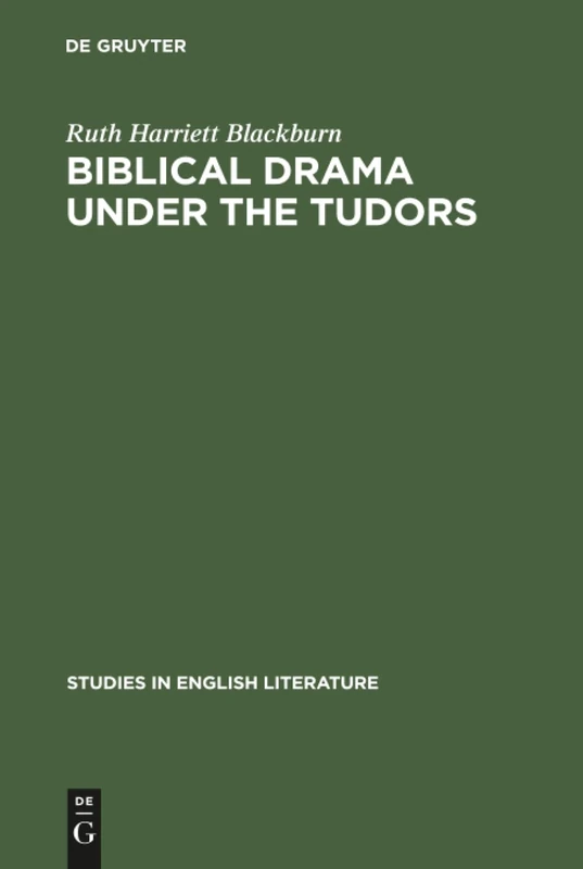 Biblical Drama under the Tudors: 65 (Studies in English Literature, 65)