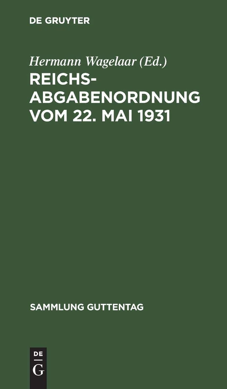 Reichsabgabenordnung Vom 22. Mai 1931: Textausgabe Mit Kurzen Erläuterungen: 236 (Sammlung Guttentag)