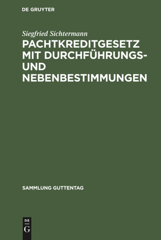 Pachtkreditgesetz mit Durchführungs- und Nebenbestimmungen: Vom 5 August 1951; Mit Durchführungs Und Nebenbestimmungen; Kommentar: 243 (Sammlung Guttentag)
