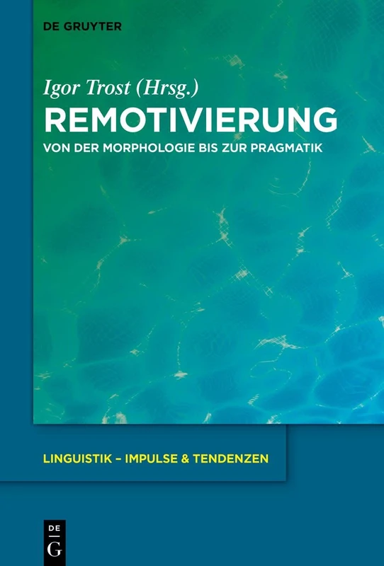 Remotivierung: Von der Morphologie bis zur Pragmatik: 105 (Linguistik – Impulse & Tendenzen, 105)