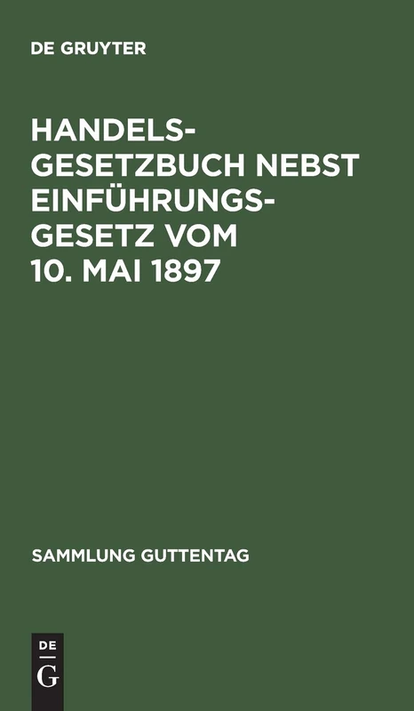 Handelsgesetzbuch nebst Einführungsgesetz Vom 10. Mai 1897: Unter Berucksichtigung Der Bis Juni 1924 Ergangenen Novellen ; Textausgabe Mit Sachregister: [2]) (Sammlung Guttentag)