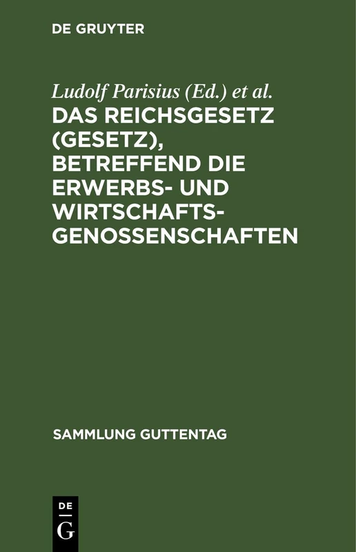 Das Reichsgesetz (Gesetz), Betreffend Die Erwerbs- Und Wirtschaftsgenossenschaften: 29 (Sammlung Guttentag)