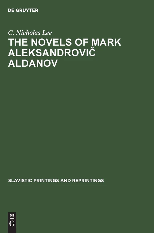 The novels of Mark Aleksandrovič Aldanov: 76 (Slavistic Printings and Reprintings, 76)