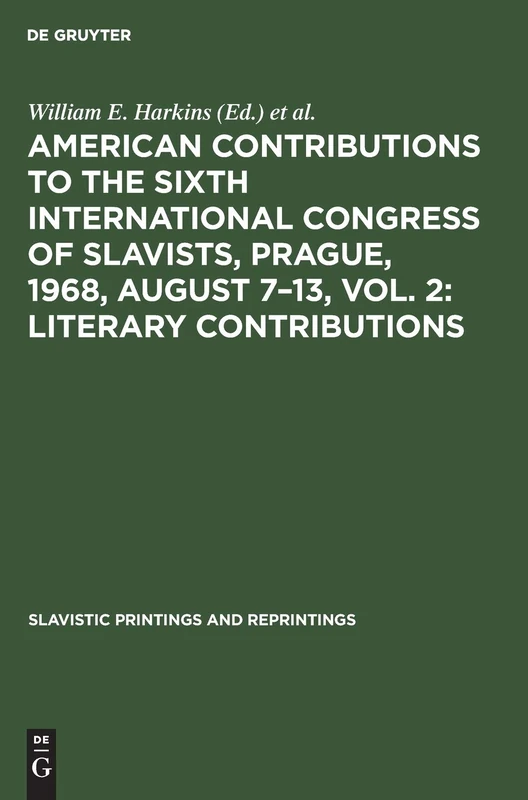 American contributions to the Sixth International Congress of Slavists, Prague, 1968, August 7–13, Vol. 2: Literary contributions: 81 (Slavistic Printings and Reprintings, 81)
