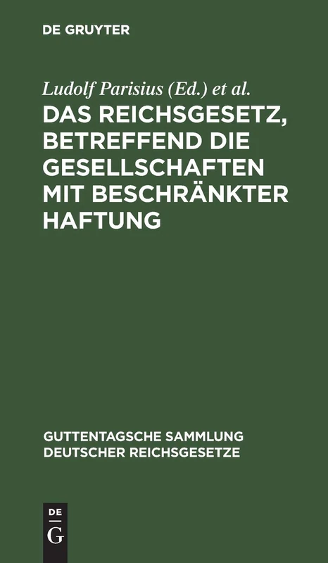 Das Reichsgesetz, Betreffend Die Gesellschaften Mit Beschränkter Haftung: Textausgabe Mit Anmerkungen Und Sachregister: 32 (Guttentagsche Sammlung Deutscher Reichsgesetze)