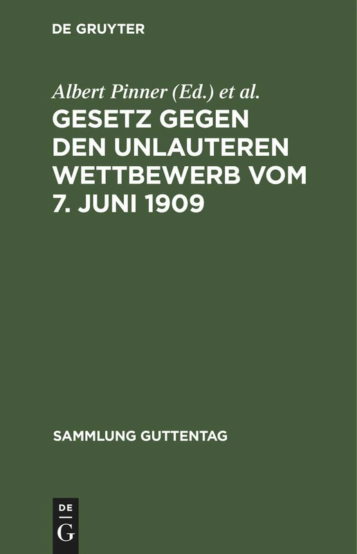 Gesetz Gegen Den Unlauteren Wettbewerb Vom 7. Juni 1909: In Der Fassung Vom 9. März 1932. Kurzer Kommentar Für PRAXIS Und Studium: 37 (Sammlung Guttentag)