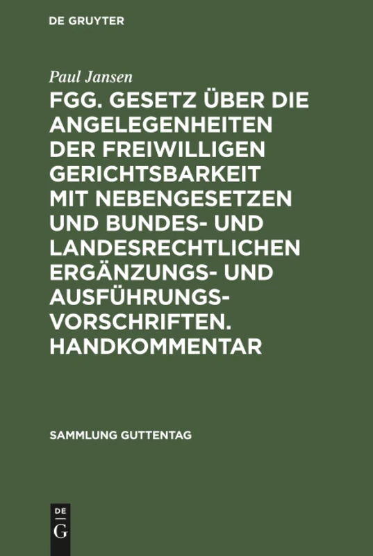 FGG. Gesetz über die Angelegenheiten der freiwilligen Gerichtsbarkeit mit Nebengesetzen und bundes- und landesrechtlichen Ergänzungs- und ... Des Handkommentars: 46 (Sammlung Guttentag)