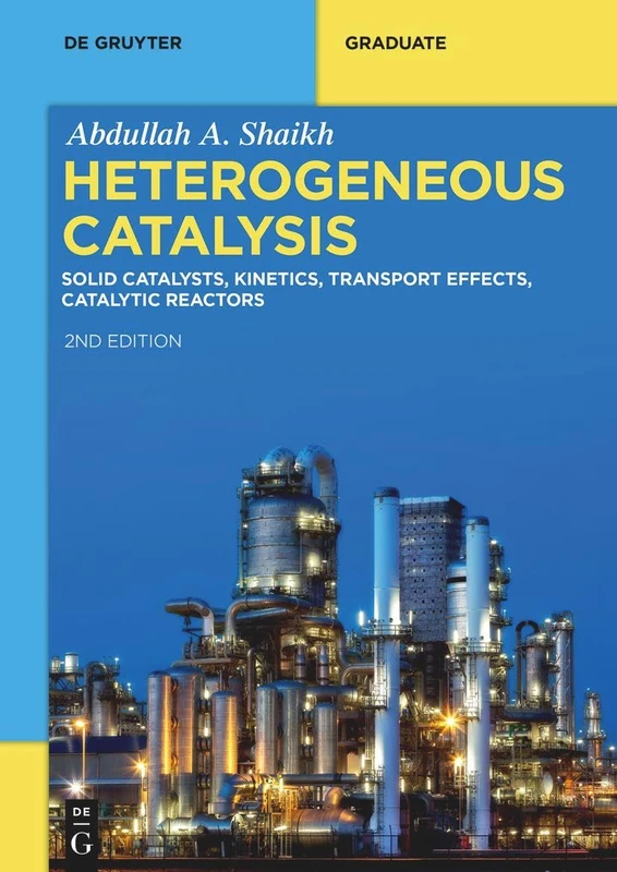Heterogeneous Catalysis: Solid Catalysts, Kinetics, Transport Effects, Catalytic Reactors (De Gruyter Textbook)