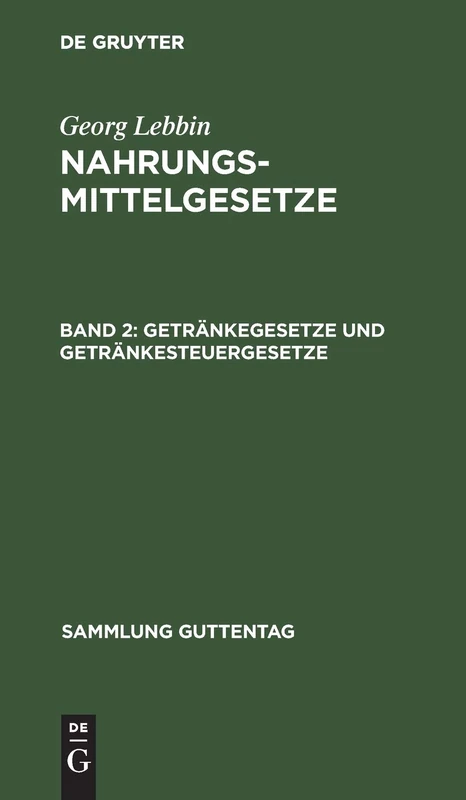 Getränkegesetze Und Getränkesteuergesetze: (Wein, Bier, Branntwein, Mineralwasser): 54 (Sammlung Guttentag)