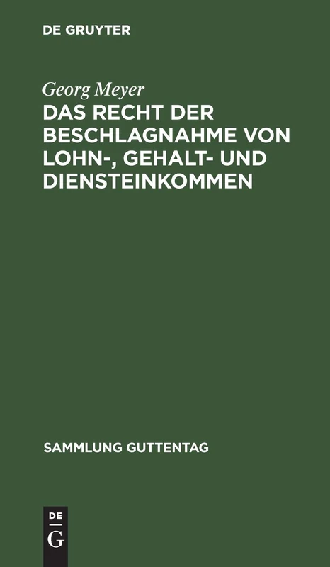 Das Recht Der Beschlagnahme Von Lohn-, Gehalt- Und Diensteinkommen: Auf Grundlage Des Reichsgesetzes Vom 21. Juni 1869, Der Verordnung Über ... Zivilprozeßordnung: 55 (Sammlung Guttentag)