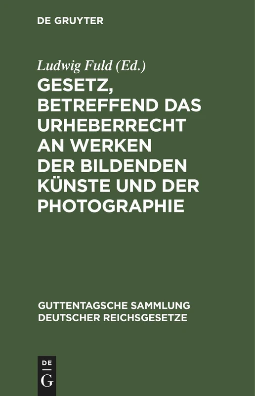 Gesetz, Betreffend Das Urheberrecht an Werken Der Bildenden Künste Und Der Photographie: 81 (Guttentagsche Sammlung Deutscher Reichsgesetze)