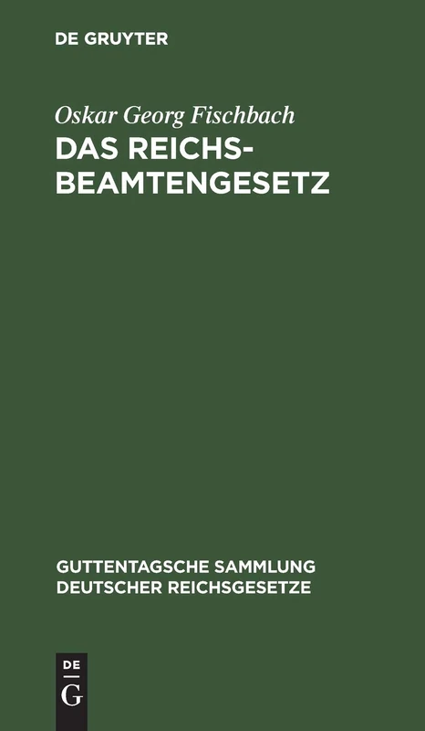 Das Reichsbeamtengesetz: Vom 31. März 1873. in Der Fassung Der Bekanntmachung Vom 18. Mai 1907 Mit Allen Abänderungen Und Ergänzungen: 82 (Guttentagsche Sammlung Deutscher Reichsgesetze)