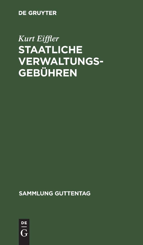 Staatliche Verwaltungsgebühren: Gesetz Über Staatliche Verwaltungsgebühren Vom 29. September 1923 Nebst Gebührenordnungen Und Ausführungsbestimmungen: 61 (Sammlung Guttentag)