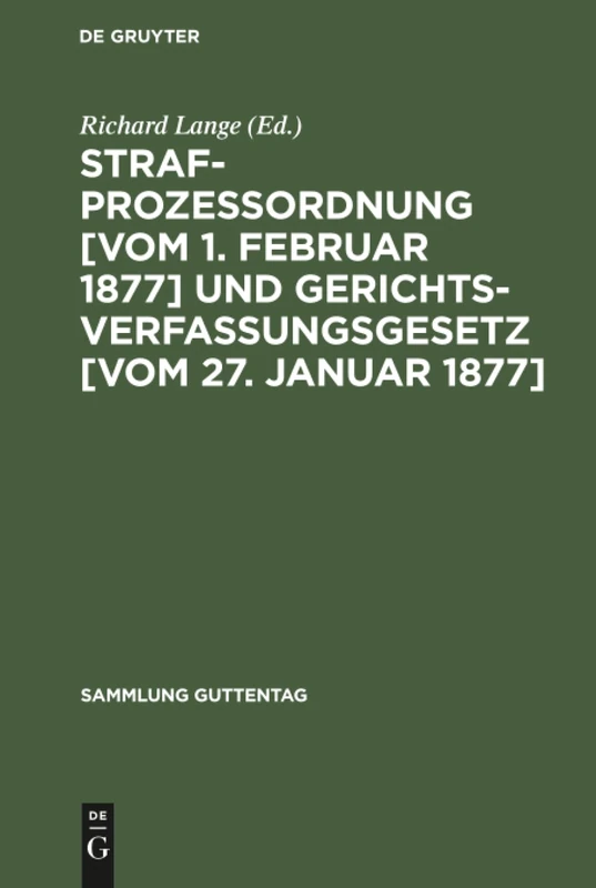 Strafprozessordnung [vom 1. Februar 1877] und Gerichtsverfassungsgesetz [vom 27. Januar 1877]: In Der Fassung Des Gesetzes Zur Wiederherstellung Der ... 1950 (Bgbl. S. 455) (Sammlung Guttentag)