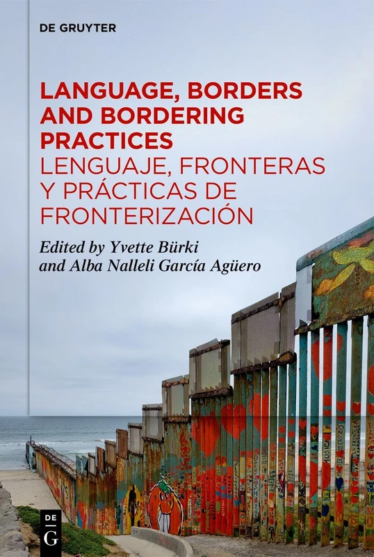 Language, Borders and Bordering Practices / Lenguaje, fronteras y prácticas de fronterización: Sociolinguistic Perspectives / Perspectivas sociolingüísticas