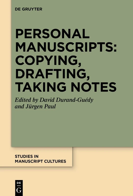 Personal Manuscripts: Copying, Drafting, Taking Notes: 30 (Studies in Manuscript Cultures, 30)